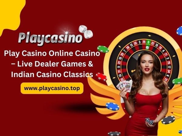 Play Casino Online Casino – Live Dealer Games & Indian Casino Classics