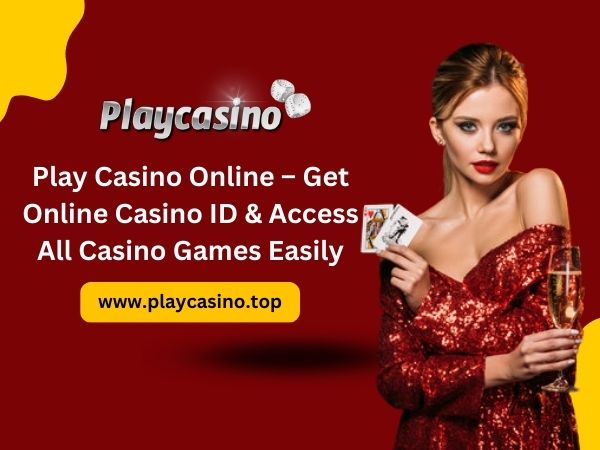 Play Casino Online – Get Online Casino ID & Access All Casino Games Easily